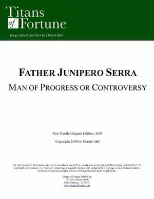 Father Junipero Serra: Man of Progress or Controversy by Daniel Alef