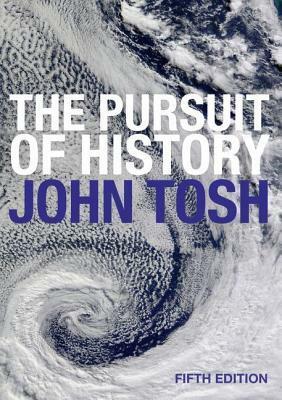 The Pursuit of History: Aims, Methods and New Directions in the Study of Modern History by John Tosh