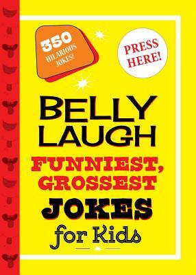 Belly Laugh Funniest, Grossest Jokes for Kids: 350 Hilarious Jokes! by Sky Pony Press