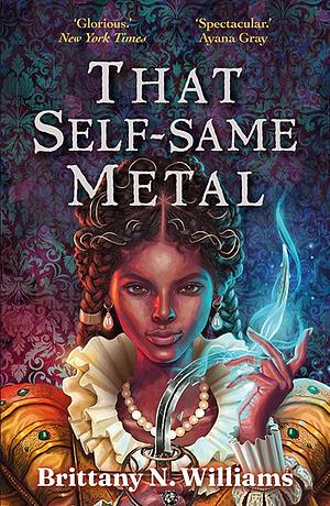 That Self-Same Metal by Brittany N. Williams