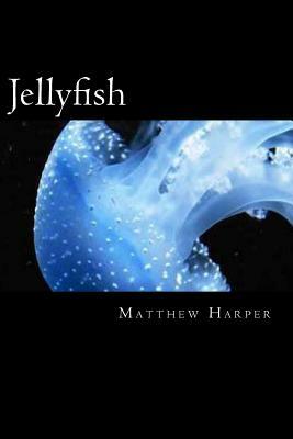 Jellyfish: A Fascinating Book Containing Jellyfish Facts, Trivia, Images & Memory Recall Quiz: Suitable for Adults & Children by Matthew Harper