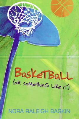 Basketball (or Something Like It) by Nora Raleigh Baskin
