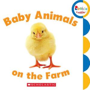 Baby Animals on the Farm (Rookie Toddler) by Rebecca Bondor