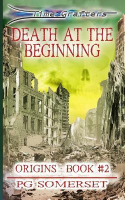 Time Grafters Book 2: Death at the Beginning (Library Edition): Origins Book 2 by Pg Somerset