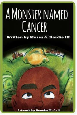 A Monster Named Cancer by Moses Hardie III
