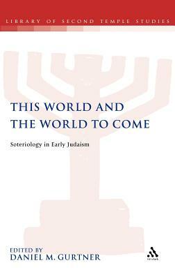 This World and the World to Come: Soteriology in Early Judaism by 