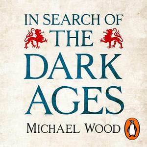 In Search Of The Dark Ages by Michael Wood