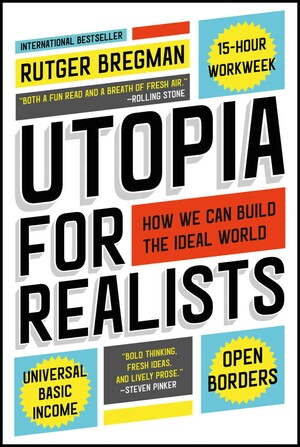 Utopia for Realists: How We Can Build the Ideal World by Rutger Bregman