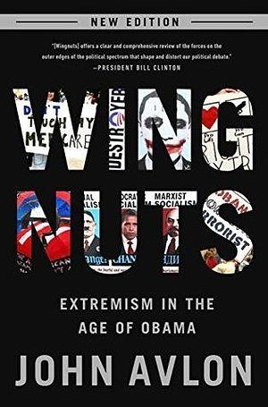 Wingnuts: Extremism in the Age of Obama by John P. Avlon, John P. Avlon