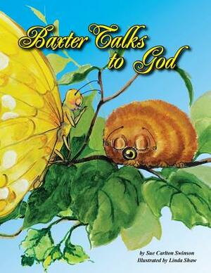 Baxter Talks to God by Sue Carlton Swinson, Linda Shaw