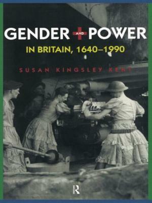 Gender and Power in Britain 1640-1990 by Susan Kingsley Kent