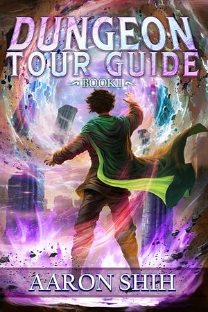 Dungeon Tour Guide: A LitRPG Adventure by Aaron Shih