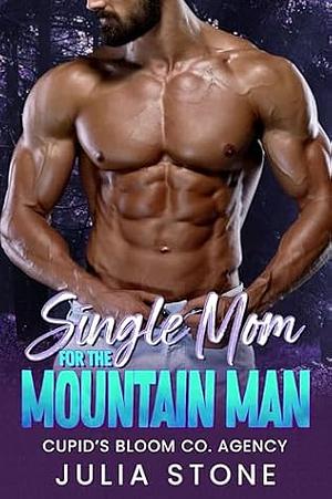 Single Mom for the Mountain Man by Julia Stone