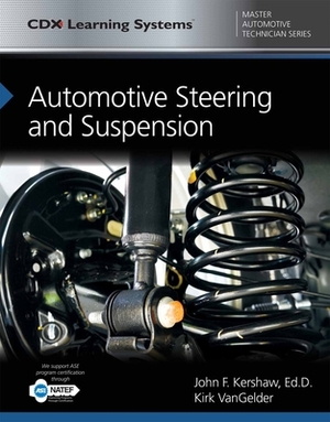 Automotive Steering and Suspension: CDX Master Automotive Technician Series by John Kershaw, Kirk Vangelder