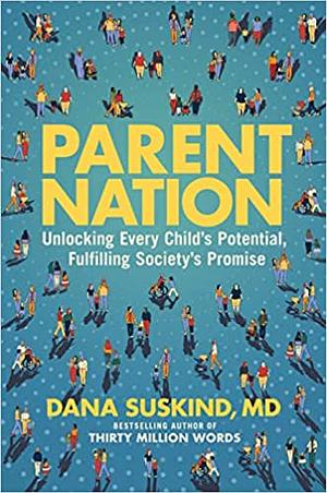 Parent Nation: Unlocking Every Child's Potential, Fulfilling Society's Promise by Dana Suskind