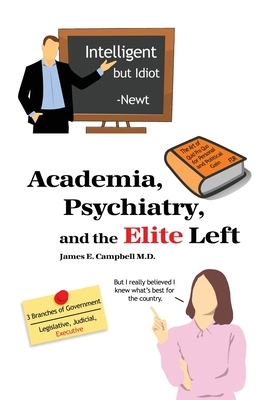 Academia, Psychiatry, and the Elite Left by James E. Campbell