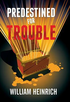 Predestined for Trouble by William Heinrich