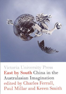 East by South: China in the Australasian Imagination by Paul Millar