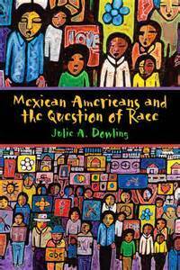 Mexican Americans and the Question of Race by Julie A. Dowling