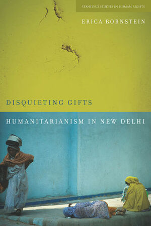 Disquieting Gifts: Humanitarianism in New Delhi by Erica Bornstein