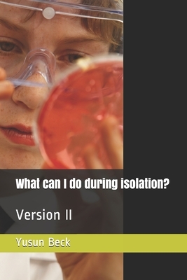 What can I do during isolation?: Version II by Yusun Yohance Beck