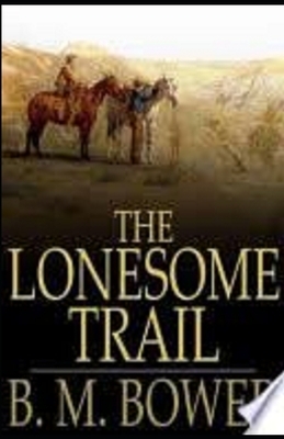 The Lonesome Trail and Other Stories annotated by B. M. Bower