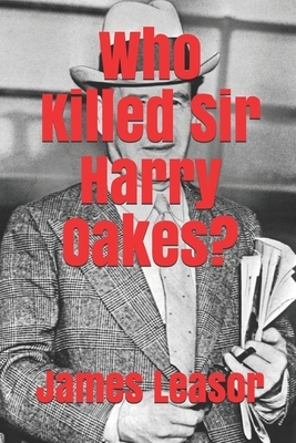 Who Killed Sir Harry Oakes? by James Leasor