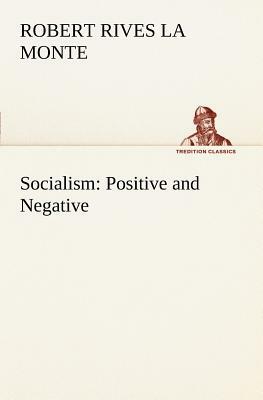 Socialism: Positive and Negative by Robert Rives La Monte