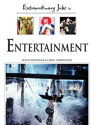 Extraordinary Jobs in Entertainment by Carol A. Turkington, Alecia T. Devantier