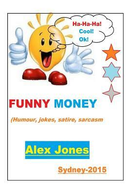 FUNNY MONEY (Humour, Jokes, Satire, Sarcasm) by Alex Jones