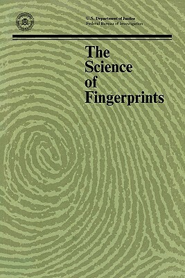 The Science of Fingerprints: Classification and Uses by Department of Justice, Federal Bureau of Investigation