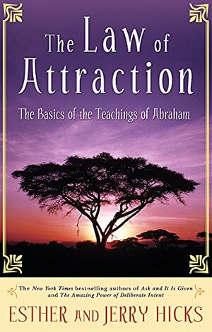 The Law of Attraction: The Basics of the Teachings of Abraham by Esther Hicks
