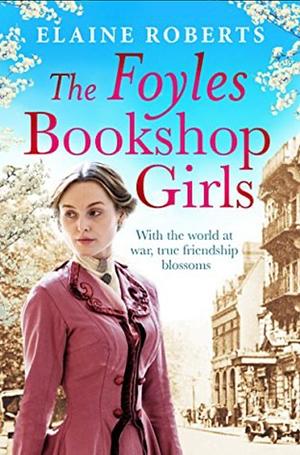 The Foyles Bookshop Girls by Elaine Roberts