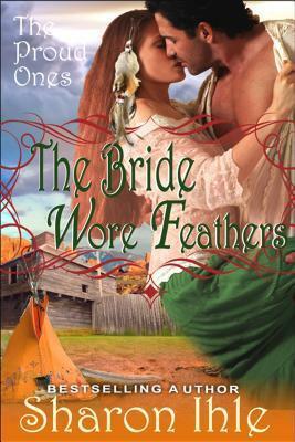 The Bride Wore Feathers by Sharon Ihle