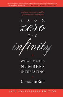 From Zero to Infinity: What Makes Numbers Interesting by Constance Reid