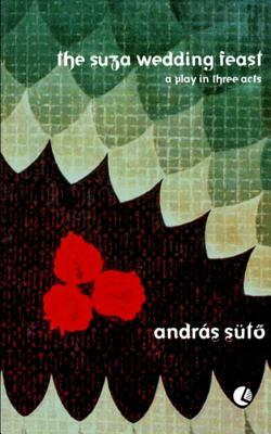 The Suza Wedding: A Play in Three Acts by Andras Suto
