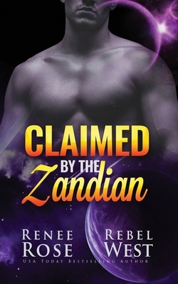 Claimed by the Zandian: An Alien Warrior Romance by Rebel West, Renee Rose