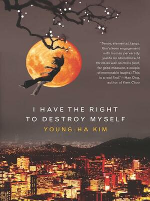 I Have the Right to Destroy Myself by Young-Ha Kim