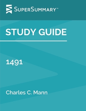 Study Guide: 1491 by Charles C. Mann (SuperSummary) by SuperSummary