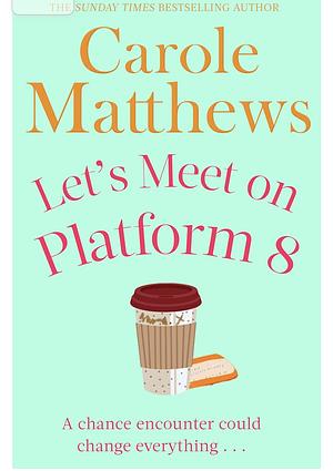 Let's meet on platform 8 by Carole Matthews