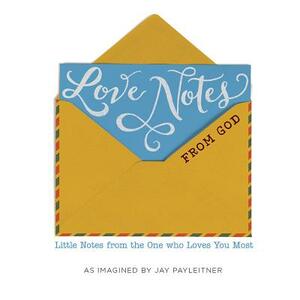 Love Notes from God: Little Notes from the One Who Loves You Most by Jay Payleitner