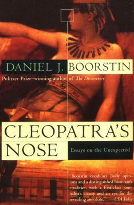 Cleopatra's Nose: Essays on the Unexpected by Daniel J. Boorstin
