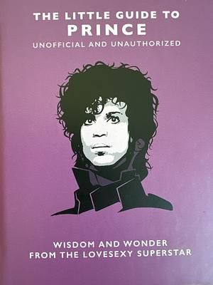 The Little Guide to Prince: Wisom and Wonder from the Lovesexy Superstar by Malcolm Croft