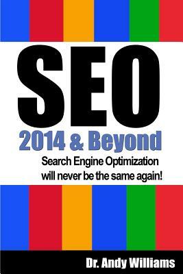 SEO 2014 & Beyond: Search engine optimization will never be the same again! by Andy Williams