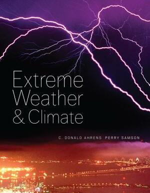 Extreme Weather and Climate by C. Donald Ahrens, Perry J. Samson