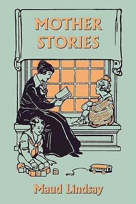 Mother Stories (Yesterday's Classics) by Maud Lindsay