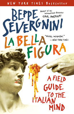 La Bella Figura: A Field Guide to the Italian Mind by Beppe Severgnini