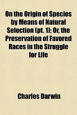 On the Origin of Species by Means of Natural Selection, Part 1 by Charles Darwin