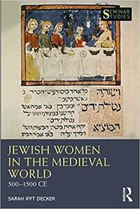 Jewish Women in the Medieval World: 500-1500 Ce by Sarah Ifft Decker