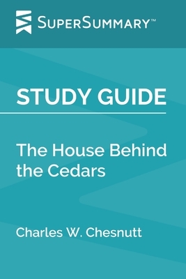 Study Guide: The House Behind the Cedars by Charles W. Chesnutt (SuperSummary) by SuperSummary